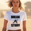 Artbylid Break Stuff Smash Things Shirt0