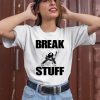 Artbylid Break Stuff Smash Things Shirt3