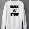 Artbylid Break Stuff Smash Things Shirt6