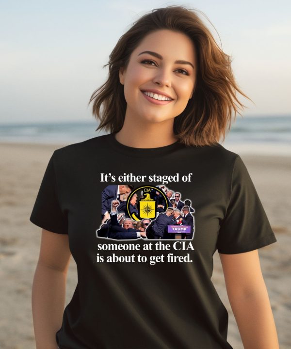 Barely Legal Clothing Its Either Staged Or Cia Trump Someone At The Cia Is About To Get Fired Shirt2