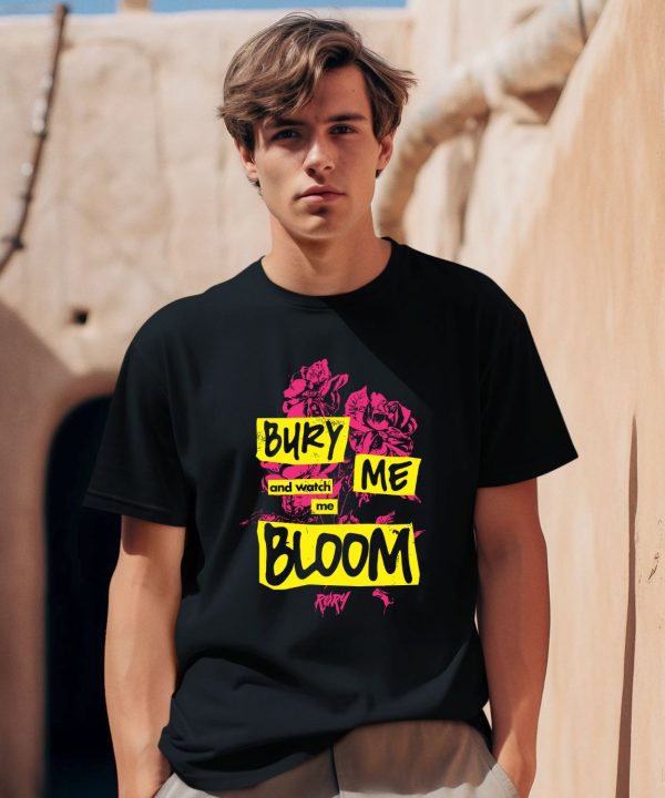 Bury Me And Watch Me Bloom Rory Shirt0