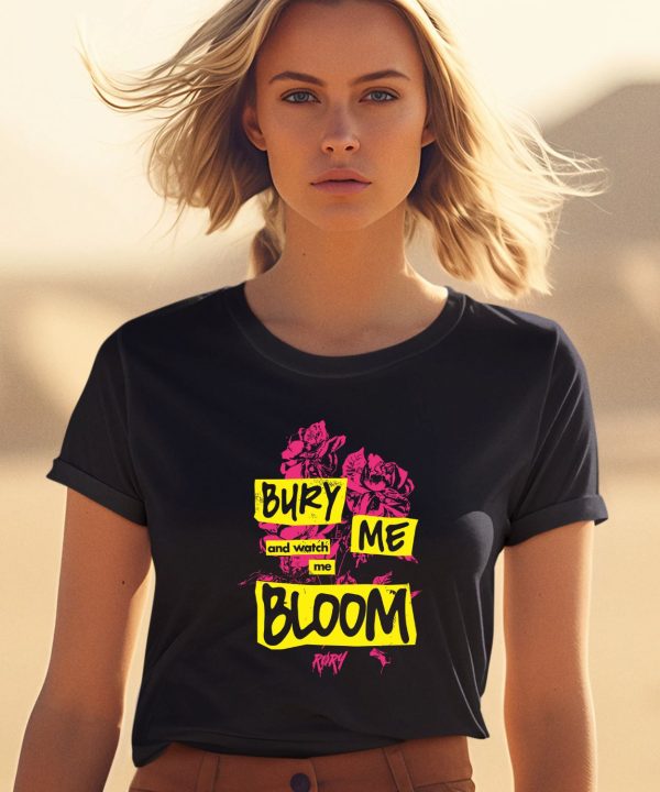 Bury Me And Watch Me Bloom Rory Shirt1