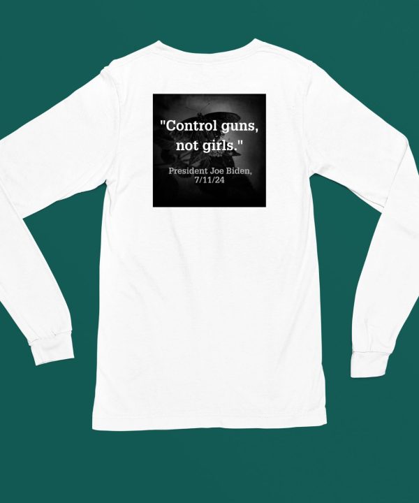 Control Guns Not Girls President Joe Biden 7 11 24 Shirt5