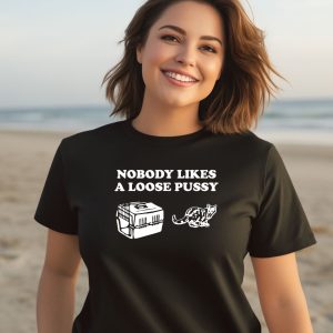 Danny Duncan Nobody Likes Loose Pussy Shirt