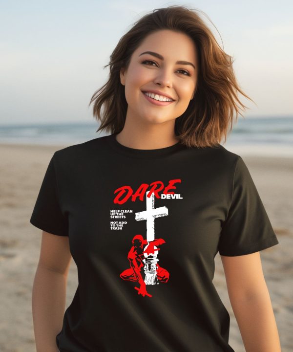 Dare Devil Help Clean Up The Streets Not Add To The Trash Shirt