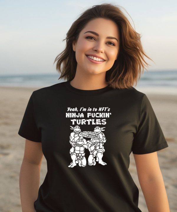 Fakehandshake Yeah Im In To Nfts Ninja Fuckin Turtles Shirt