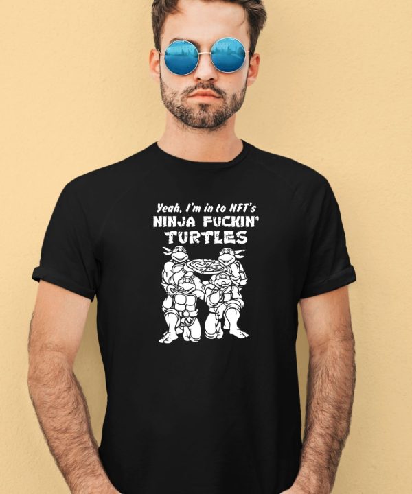 Fakehandshake Yeah Im In To Nfts Ninja Fuckin Turtles Shirt3