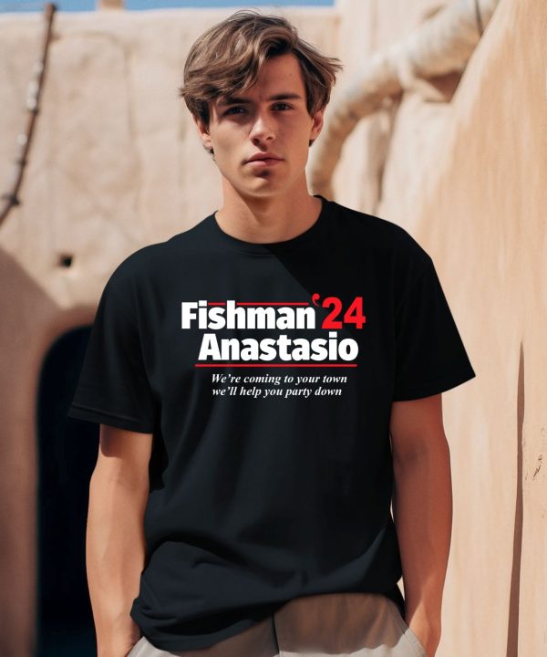 Fishman 24 Anastasio Were Coming To Your Town Well Help You Party Down Shirt0