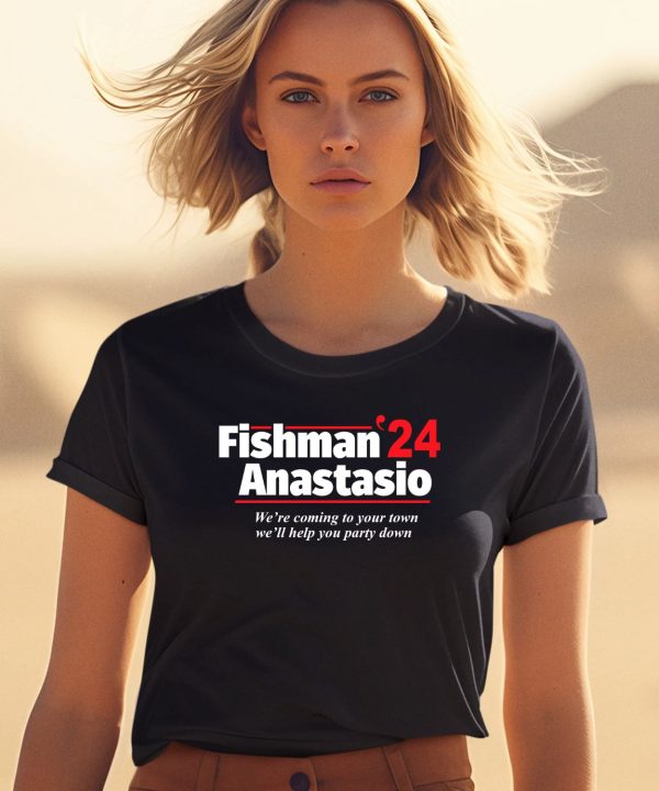 Fishman 24 Anastasio Were Coming To Your Town Well Help You Party Down Shirt1