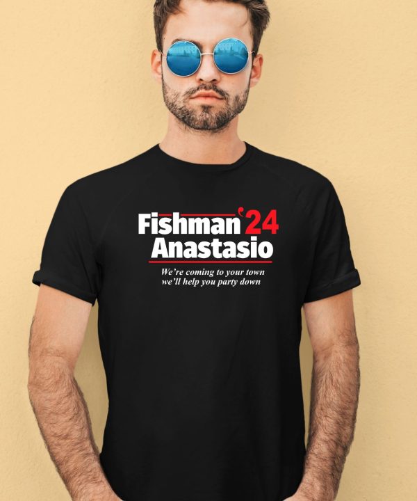 Fishman 24 Anastasio Were Coming To Your Town Well Help You Party Down Shirt3