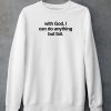 God Is Dope With God I Can Do Anything But Fail Shirt4