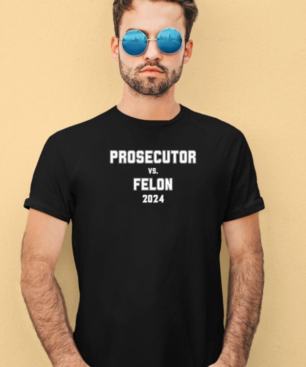 Harris Prosecutor Vs Felon 2024 Political Shirt3