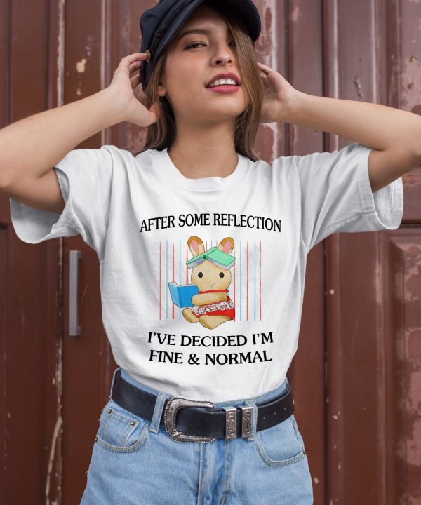 Jmcgg After Some Reflection Ive Decided Im Fine Normal Shirt