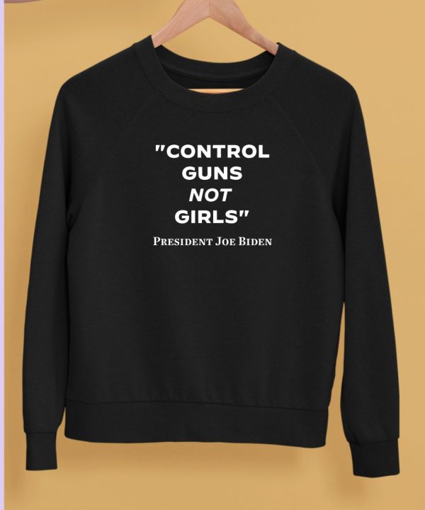 Joe Biden Control Guns Not Girls Shirt5