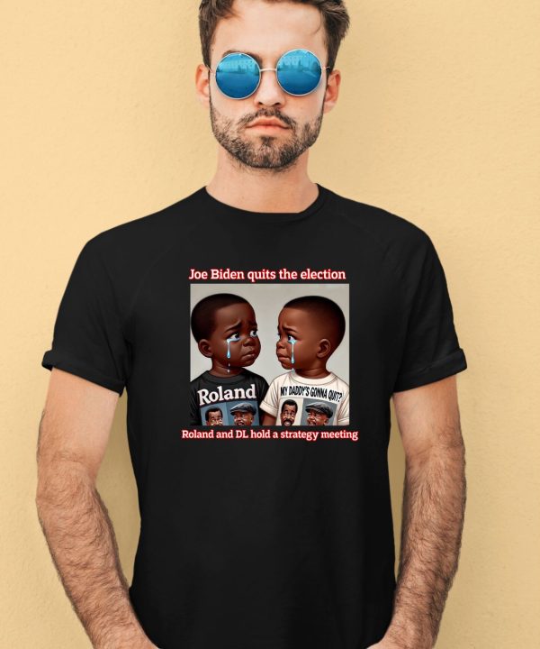 Joe Biden Quits The Election Roland And Dl Hold A Strategy Meeting Shirt3