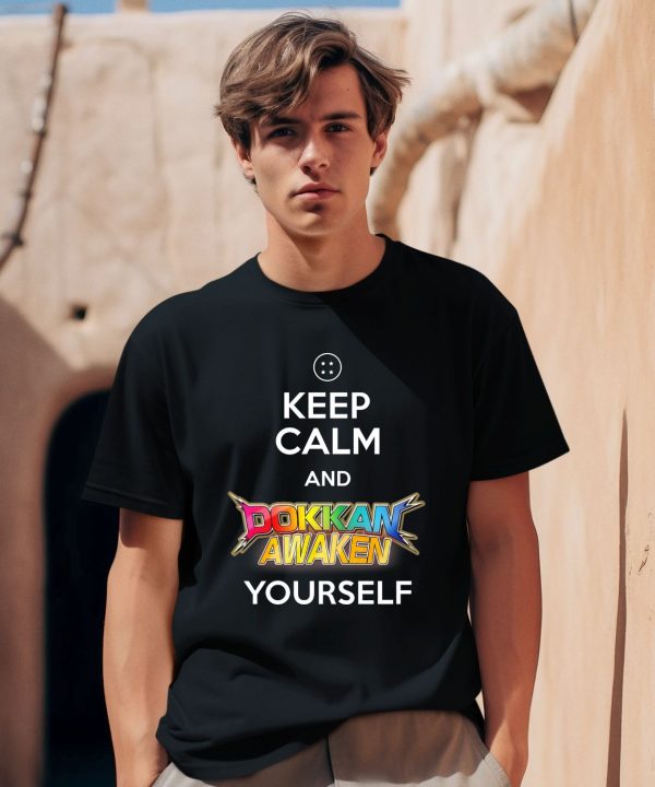 Keep Calm And Dokkan Awaken Yourself Shirt0