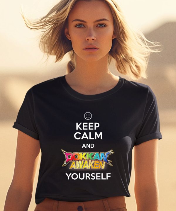 Keep Calm And Dokkan Awaken Yourself Shirt1