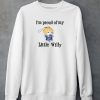 Kylie Celocic Im Proud Of You Little Willy Shirt4