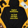 Magic Mushroom We Shall Eat Them More Often Hoodie