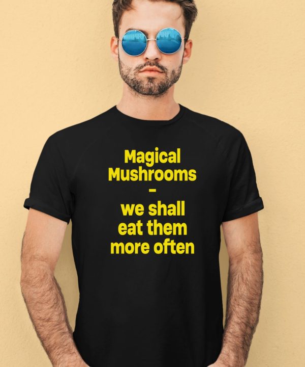 Magic Mushroom We Shall Eat Them More Often Hoodie3