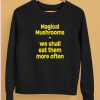 Magic Mushroom We Shall Eat Them More Often Hoodie5