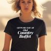 Methsyndicate Lets Be Gay At Old Country Buffet Shirt1