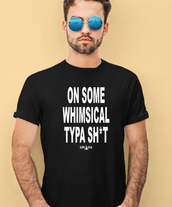 Mimofrl On Some Whimsical Typa Shit Shirt3