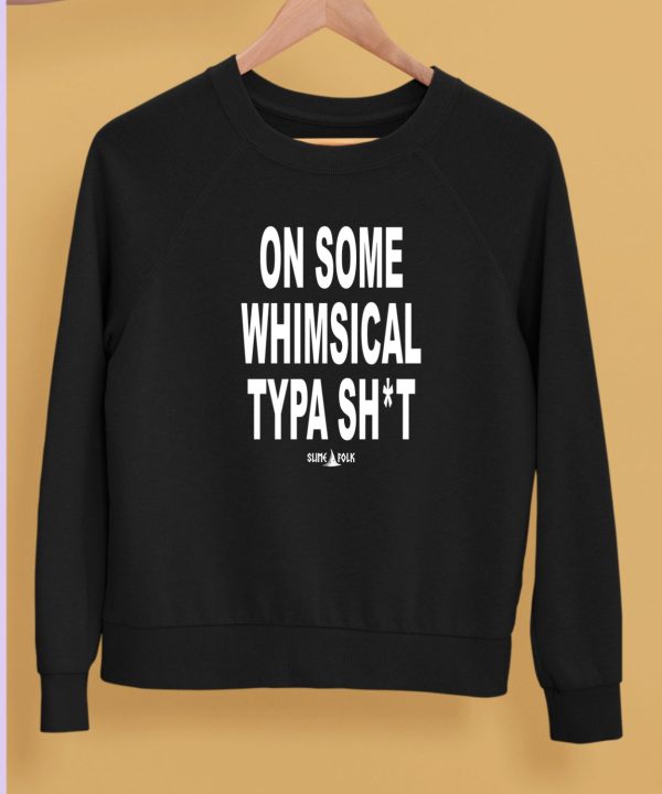 Mimofrl On Some Whimsical Typa Shit Shirt5