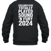 Peeling Flesh Totally Played Sound N Fury 2024 Shirt6