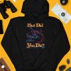 Raskol Apparel But Did You Die Shirt4