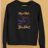 Raskol Apparel But Did You Die Shirt5