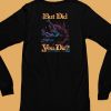 Raskol Apparel But Did You Die Shirt6