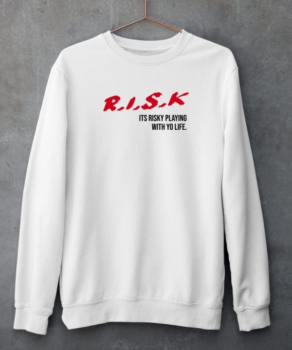 Sauce Walka Wearng Risk Its Risky Playing With Yo Life Shirt4