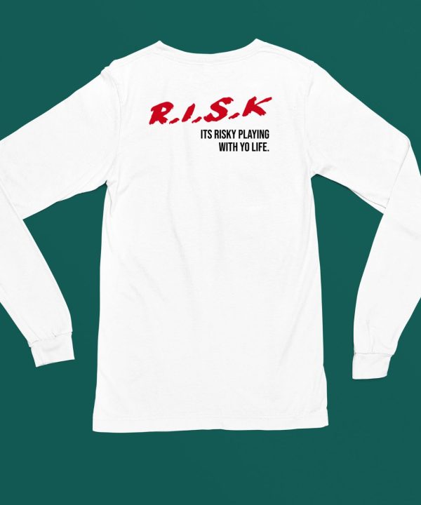 Sauce Walka Wearng Risk Its Risky Playing With Yo Life Shirt5