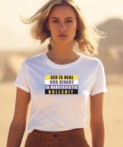 Sex Is Real Non Binary Is Narcissistic Bullshit Shirt