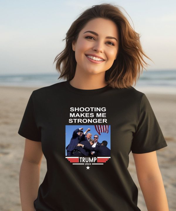 Shooting Makes Me Stronger Trump Shirt2