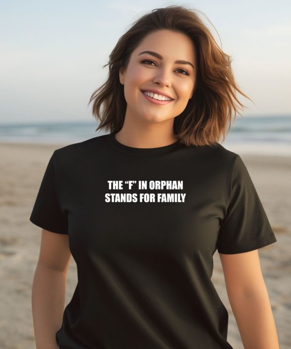 Summerhaysbros The F In Orphan Stands For Family Shirt