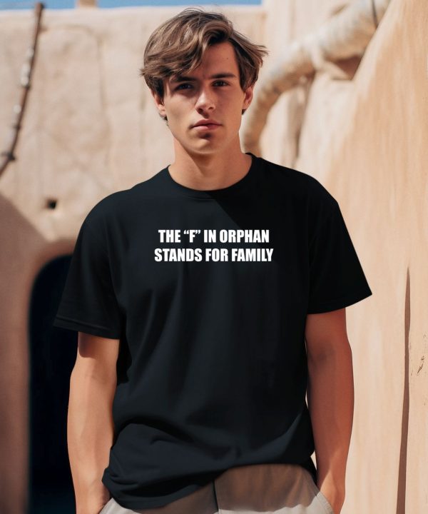 Summerhaysbros The F In Orphan Stands For Family Shirt0