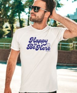 Tanner Smith Happy To Be Here Shirt1