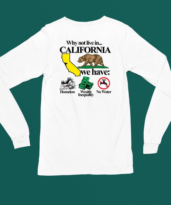 Theclassyshirts Why Not Live In California We Have Homeless Wealth Inequality No Water Shirt5