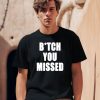 Tom Macdonald Bitch You Missed Shirt0