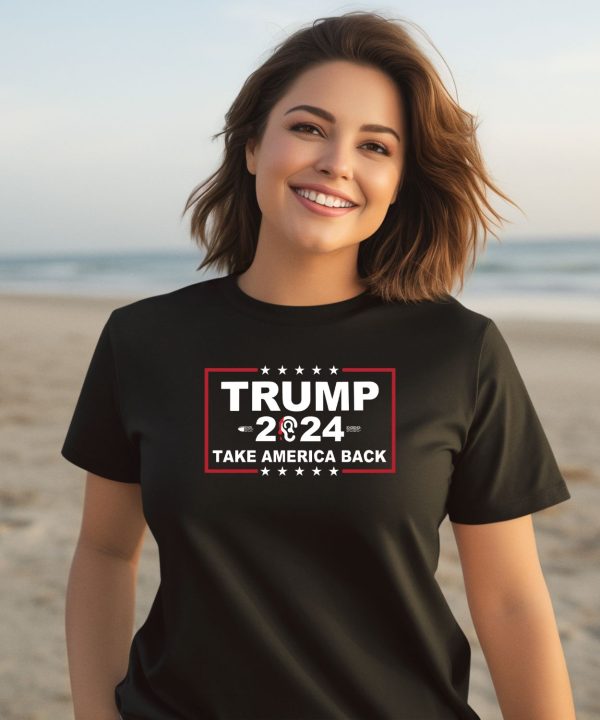 Trump 2024 Ears Take Amrica Back Shirt2