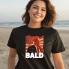 Trump Bald A Feels So Good Joint Shirt2