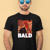 Trump Bald A Feels So Good Joint Shirt3