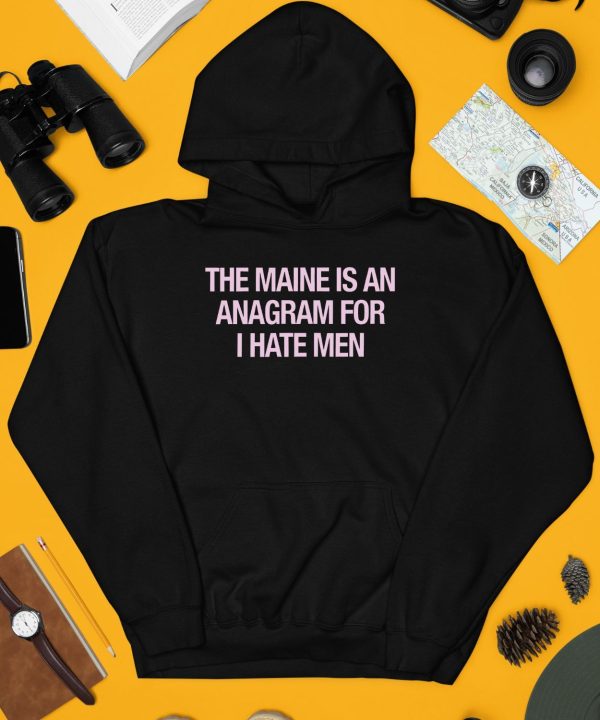 81 Twenty Three Merch The Maine Is An Anagram For I Hate Men Shirt4