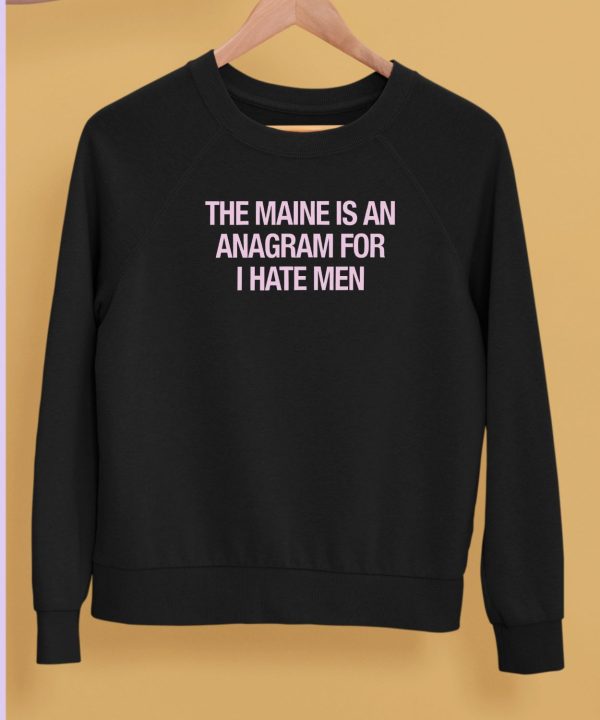 81 Twenty Three Merch The Maine Is An Anagram For I Hate Men Shirt5