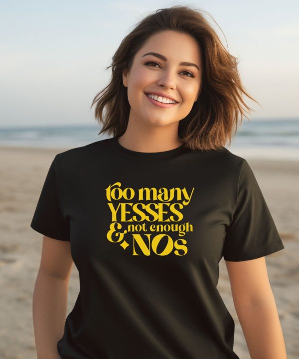 Dear Silas Too Many Yessed And Not Enough Nos Shirt