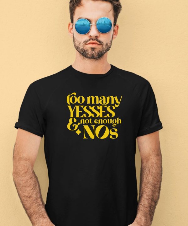 Dear Silas Too Many Yessed And Not Enough Nos Shirt3