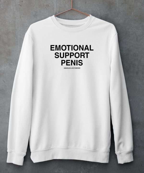 Emotional Support Penis Assholes Live Forever Shirt4