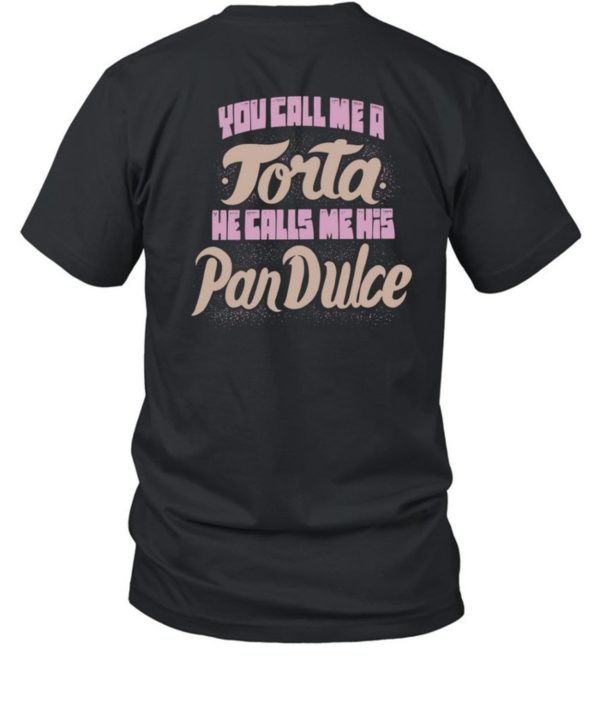 Foos Gone Wild You Call Me A Torta He Calls Me His Pan Dulce Shirt1